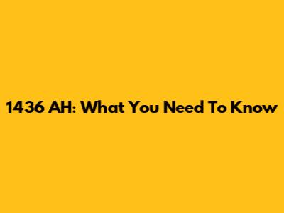 1436 AH: What You Need To Know