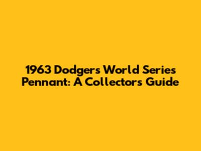 1963 Dodgers World Series Pennant: A Collector's Guide