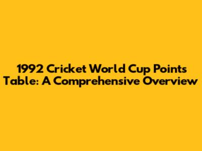 1992 Cricket World Cup Points Table: A Comprehensive Overview