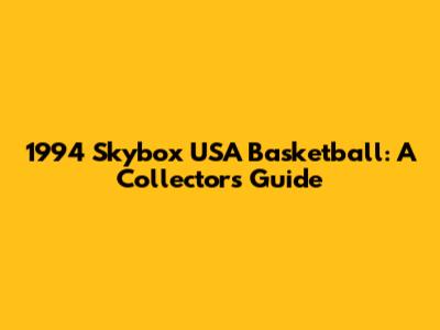 1994 Skybox USA Basketball: A Collector's Guide