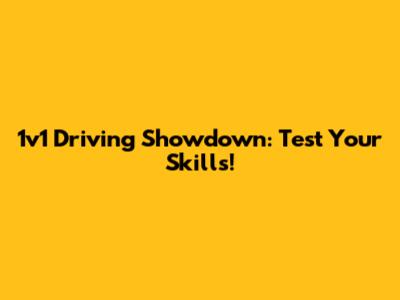 1v1 Driving Showdown: Test Your Skills!