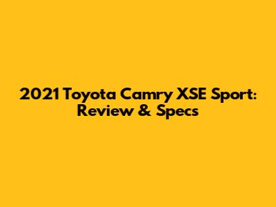 2021 Toyota Camry XSE Sport: Review & Specs