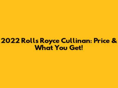 2022 Rolls Royce Cullinan: Price & What You Get!