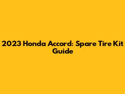 2023 Honda Accord: Spare Tire Kit Guide