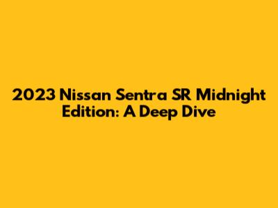 2023 Nissan Sentra SR Midnight Edition: A Deep Dive