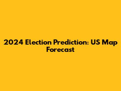 2024 Election Prediction: US Map Forecast