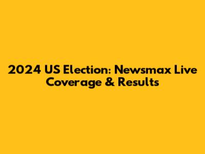 2024 US Election: Newsmax Live Coverage & Results
