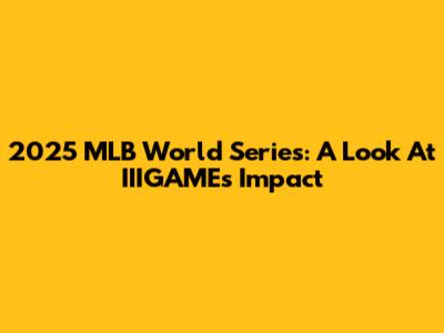 2025 MLB World Series: A Look At IIIGAME's Impact
