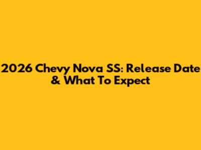 2026 Chevy Nova SS: Release Date & What To Expect