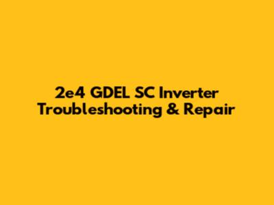 2e4 GDEL SC Inverter Troubleshooting & Repair