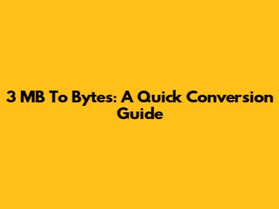 3 MB To Bytes: A Quick Conversion Guide