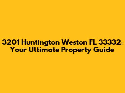 3201 Huntington Weston FL 33332: Your Ultimate Property Guide