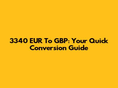 3340 EUR To GBP: Your Quick Conversion Guide