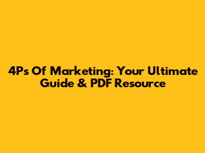 4Ps Of Marketing: Your Ultimate Guide & PDF Resource