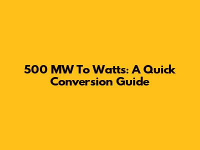 500 MW To Watts: A Quick Conversion Guide