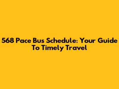 568 Pace Bus Schedule: Your Guide To Timely Travel