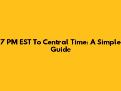 7 PM EST To Central Time: A Simple Guide