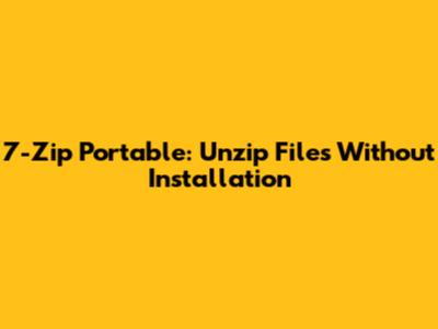 7-Zip Portable: Unzip Files Without Installation