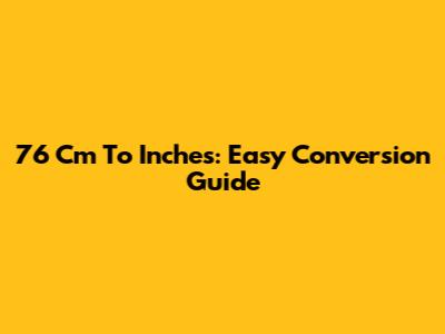 76 Cm To Inches: Easy Conversion Guide