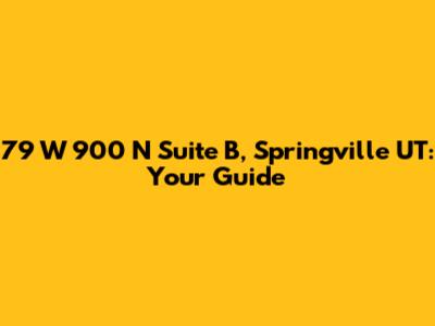 79 W 900 N Suite B, Springville UT: Your Guide