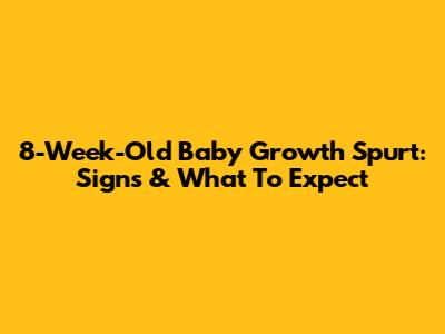 8-Week-Old Baby Growth Spurt: Signs & What To Expect