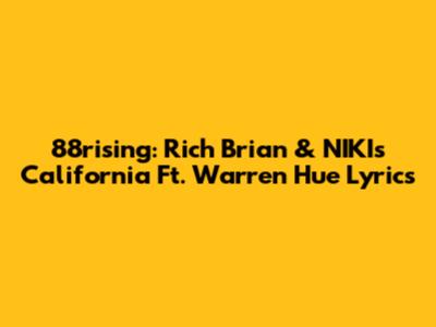 88rising: Rich Brian & NIKI's "California" Ft. Warren Hue Lyrics