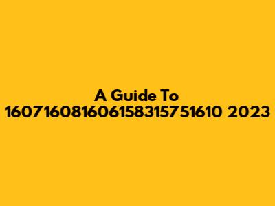 A Guide To 160716081606158315751610 2023