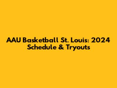 AAU Basketball St. Louis: 2024 Schedule & Tryouts