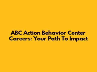 ABC Action Behavior Center Careers: Your Path To Impact