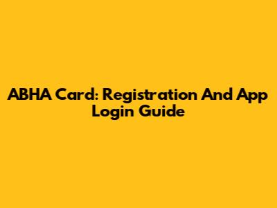 ABHA Card: Registration And App Login Guide