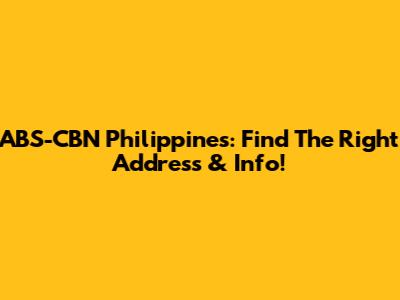 ABS-CBN Philippines: Find The Right Address & Info!