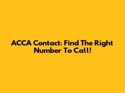 ACCA Contact: Find The Right Number To Call!