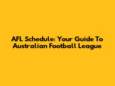 AFL Schedule: Your Guide To Australian Football League