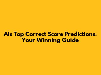 AI's Top Correct Score Predictions: Your Winning Guide