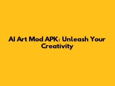 AI Art Mod APK: Unleash Your Creativity