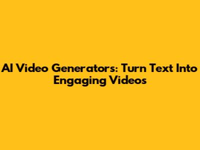 AI Video Generators: Turn Text Into Engaging Videos