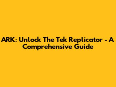 ARK: Unlock The Tek Replicator - A Comprehensive Guide