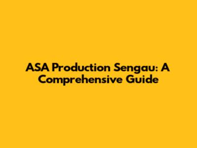 ASA Production Sengau: A Comprehensive Guide