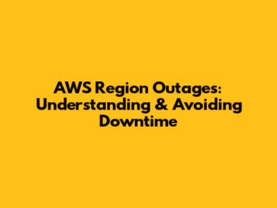 AWS Region Outages: Understanding & Avoiding Downtime