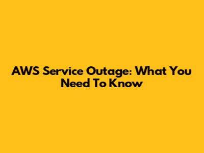 AWS Service Outage: What You Need To Know