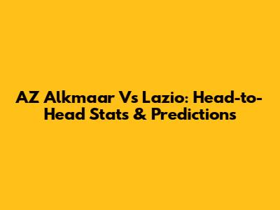 AZ Alkmaar Vs Lazio: Head-to-Head Stats & Predictions