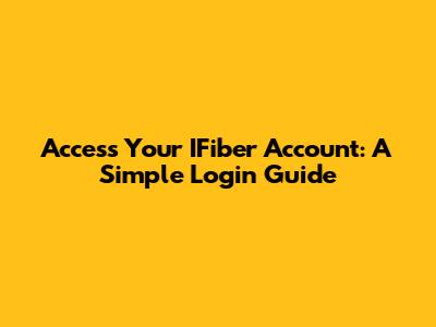 Access Your IFiber Account: A Simple Login Guide