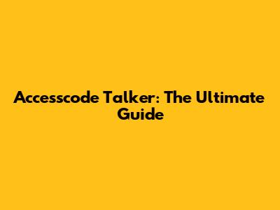Accesscode Talker: The Ultimate Guide