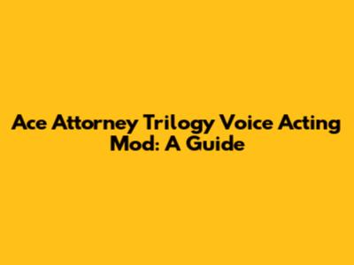 Ace Attorney Trilogy Voice Acting Mod: A Guide