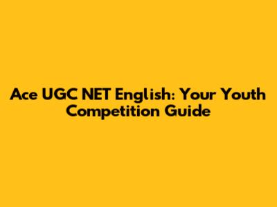 Ace UGC NET English: Your Youth Competition Guide