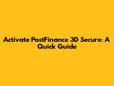 Activate PostFinance 3D Secure: A Quick Guide