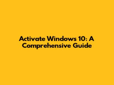 Activate Windows 10: A Comprehensive Guide