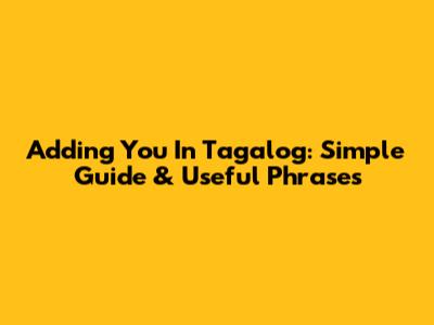 Adding 'You' In Tagalog: Simple Guide & Useful Phrases