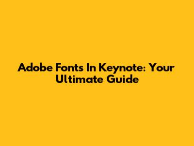 Adobe Fonts In Keynote: Your Ultimate Guide