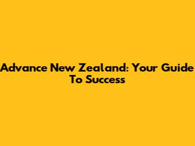 Advance New Zealand: Your Guide To Success